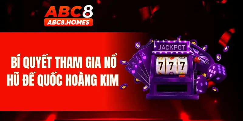Bí quyết tham gia nổ hũ đế quốc hoàng kim