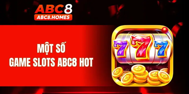 Một số game Slots ABC8 hot