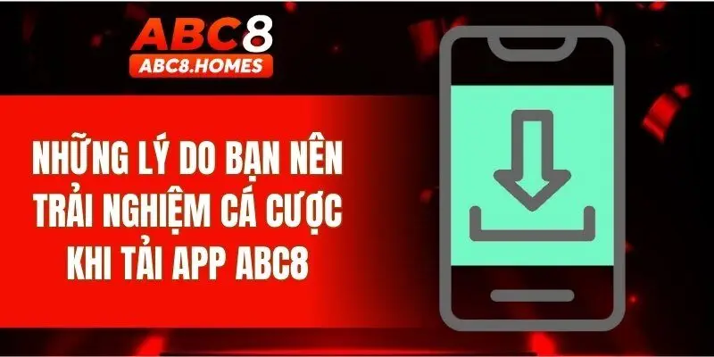 Những lý do bạn nên trải nghiệm cá cược khi tải app ABC8