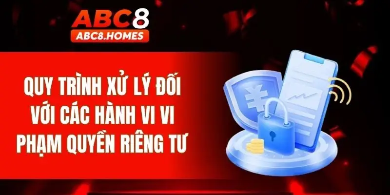 Quy trình xử lý đối với các hành vi vi phạm quyền riêng tư