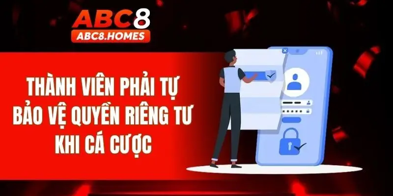 Thành viên phải tự bảo vệ quyền riêng tư khi cá cược