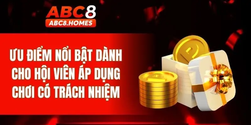 Ưu điểm nổi bật dành cho hội viên áp dụng chơi có trách nhiệm