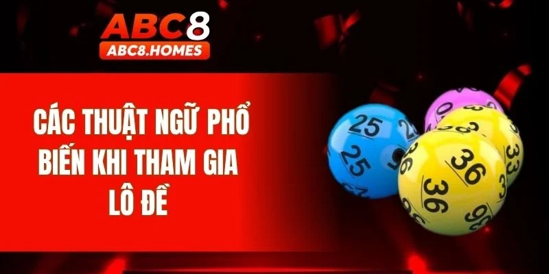 Các thuật ngữ phổ biến khi tham gia lô đề 