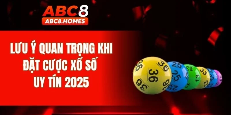 Lưu ý quan trọng khi đặt cược xổ số uy tín 2025