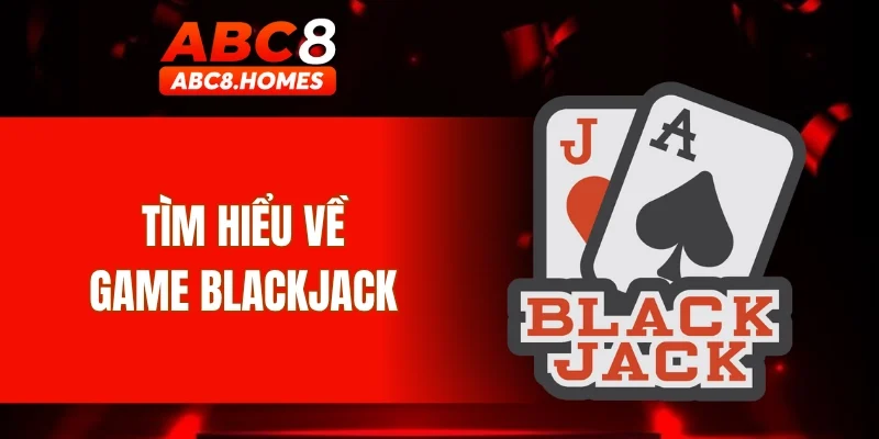 Tìm hiểu về game Blackjack