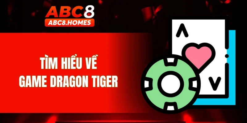 Tìm hiểu về game Dragon Tiger