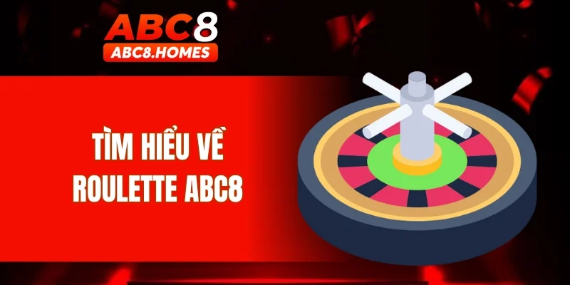 Tìm hiểu về Roulette ABC8