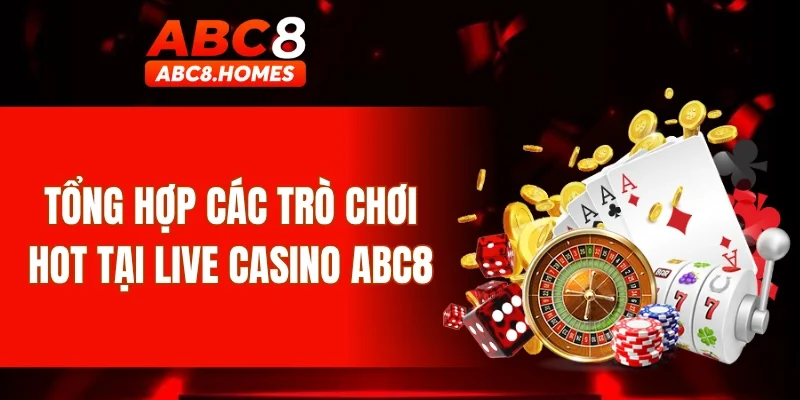 Tổng hợp các trò chơi hot tại live casino ABC8