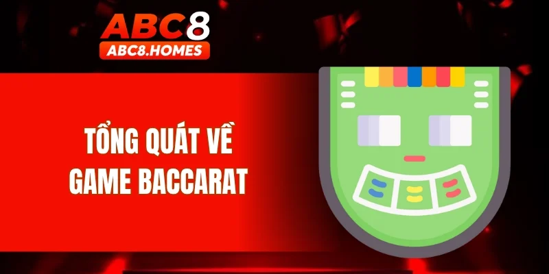 Tổng quát về game Baccarat