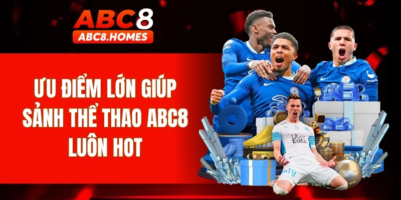 Ưu điểm lớn giúp sảnh thể thao ABC8 luôn hot